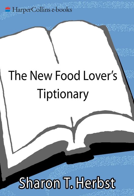 The New Food Lover's Tiptionary, Sharon T. Herbst