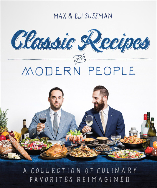 Classic Recipes for Modern People, Eli Sussman, Max Sussman