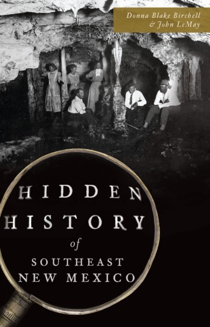 Hidden History of Southeast New Mexico, amp, John LeMay, Donna Blake Birchell