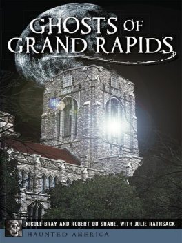 Ghosts of Grand Rapids, Julie Rathsack, Nicole Bray, Robert Du Shane