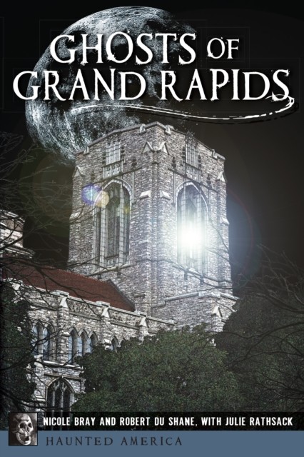 Ghosts of Grand Rapids, Julie Rathsack, Nicole Bray, Robert Du Shane