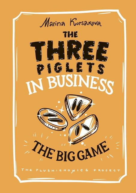 The Three piglets in business. The big game, Marina Korsakova