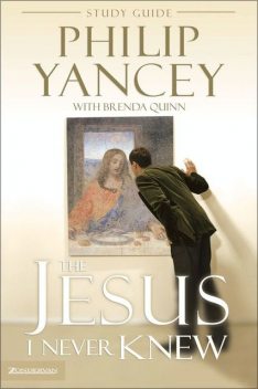 The Jesus I Never Knew Study Guide, Philip Yancey