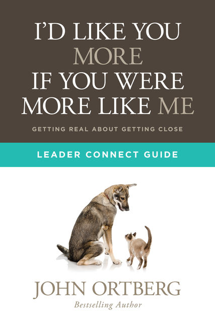 I'd Like You More if You Were More like Me Leader Connect Guide, John Ortberg
