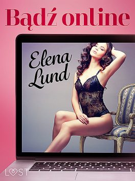 Bądź online – opowiadanie erotyczne, Elena Lund