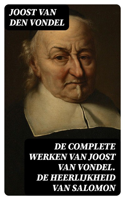 De complete werken van Joost van Vondel. De Heerlijkheid van Salomon, Joost van den Vondel