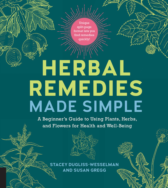 Herbal Remedies Made Simple, Susan Gregg, Stacey Dugliss-Wesselman