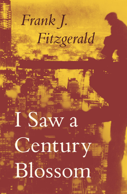 I Saw a Century Blossom, Frank J Fitzgerald