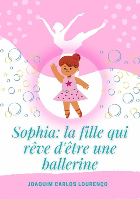 Sophia: La Fille Qui Rêve D'être Une Ballerine, Joaquim Carlos Lourenço