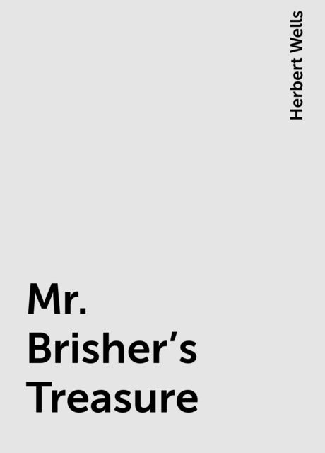 Mr. Brisher's Treasure, Herbert Wells