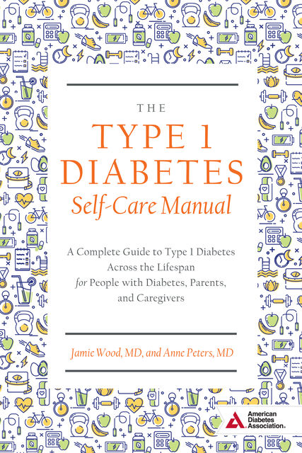 The Type 1 Diabetes Self-Care Manual, Anne Peters, Jamie Wood