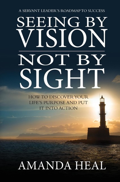 Seeing By Vision Not By Sight, Amanda Heal