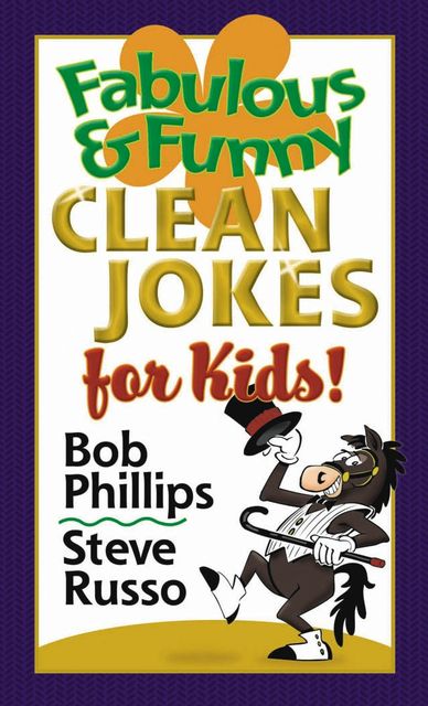 Fabulous and Funny Clean Jokes for Kids, Bob Phillips, Steve Russo