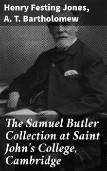 The Samuel Butler Collection at Saint John's College, Cambridge, Henry Festing Jones, A.T.Bartholomew