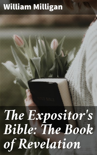 The Expositor's Bible: The Book of Revelation, William Milligan