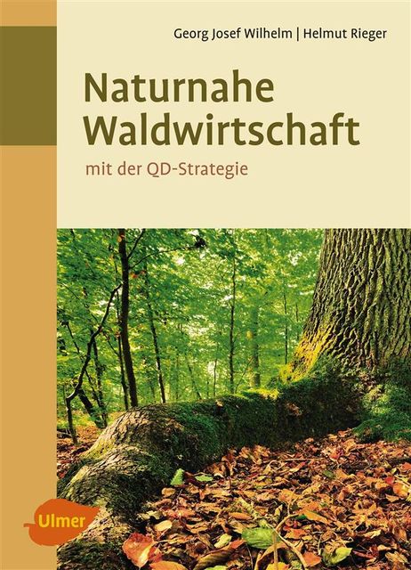 Naturnahe Waldwirtschaft – mit der QD-Strategie, Georg Josef Wilhelm, Helmut Rieger