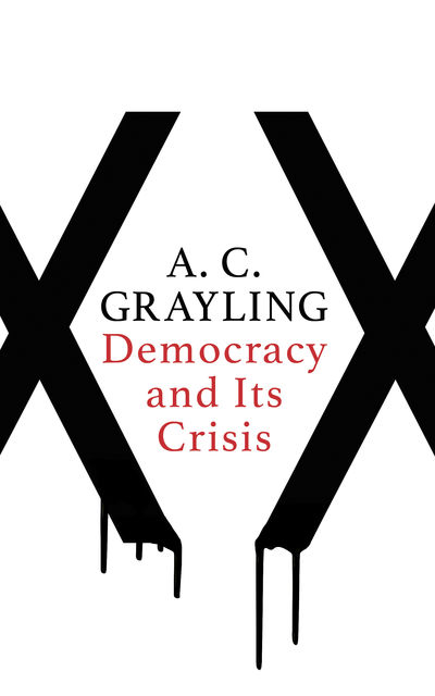 Democracy and Its Crisis, A.C.Grayling