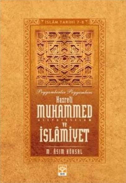 Hazreti Muhammed (S.A.V) ve İslamiyet – İslam Tarihi 1–2 Antoloji, M. Asım Köksal