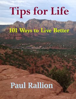 Tips for Life, 101 Ways to Live Better, Paul Rallion