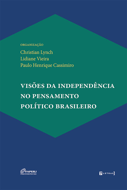 Visões da independência no pensamento político brasileiro, Christian Lynch, Paulo Henrique Cassimiro, Lidiane Vieira