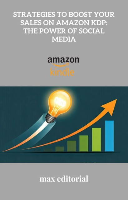 Strategies to Boost Your Sales on Amazon KDP: The Power of Social Media, Max Editorial