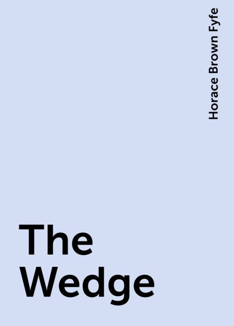 The Wedge, Horace Brown Fyfe