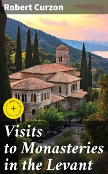 Visits to Monasteries in the Levant, Robert Curzon