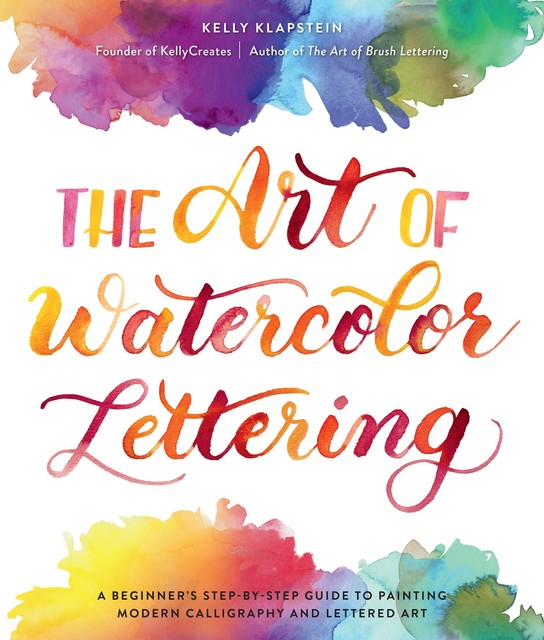 The Art of Watercolor Lettering, Kelly Klapstein