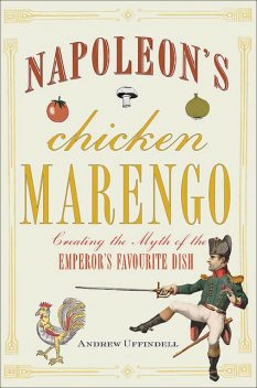 Napoleons Chicken Marengo, Andrew Uffindell