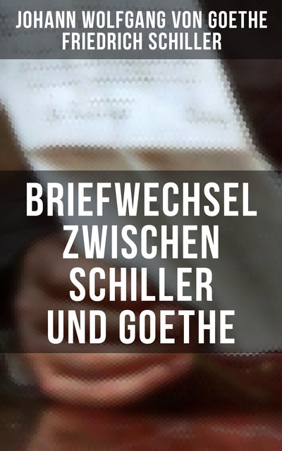 Briefwechsel zwischen Schiller und Goethe, Friedrich Schiller, Johann Wolfgang von Goethe
