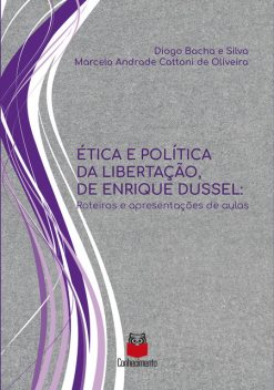 Ética e política da libertação, de Enrique Dussel, Diogo Bacha e Silva, Marcelo Andrade Cattoni de Oliveira