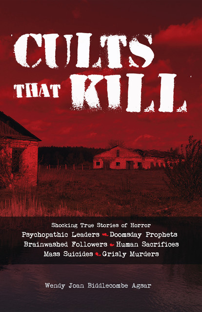 Cults that Kill, Wendy Joan Biddlecombe Agsar
