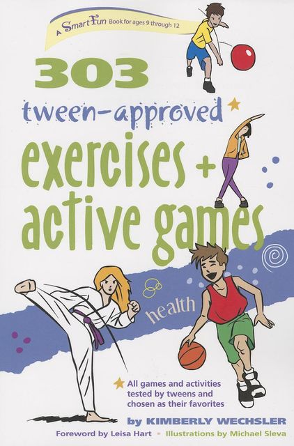 303 Tween-Approved Exercises and Active Games, Kimberly Wechsler