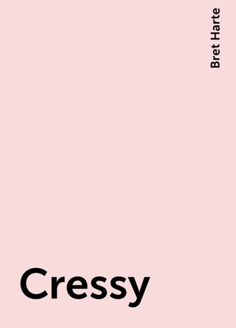 Cressy, Bret Harte