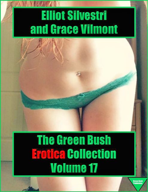 The Green Bush Erotica Collection Volume 17, Elliot Silvestri, Grace Vilmont