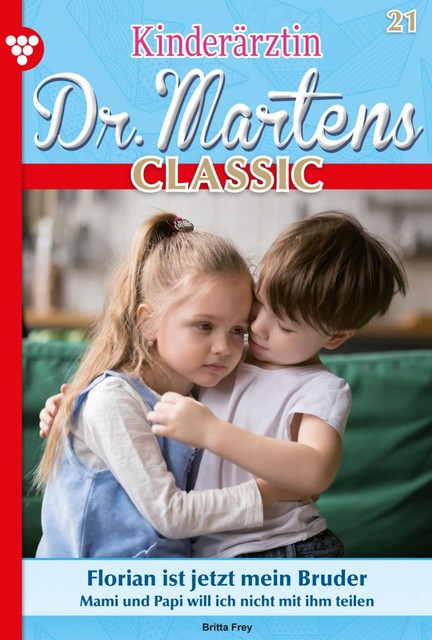 Kinderärztin Dr. Martens Classic 21 – Arztroman, Britta Frey