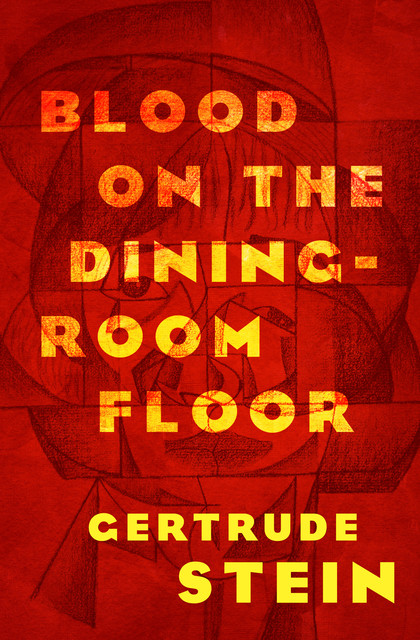Blood on the Dining-Room Floor, Gertrude Stein