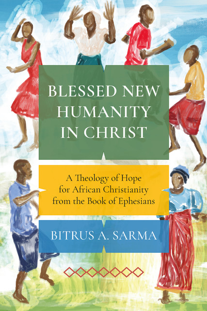 Blessed New Humanity in Christ, Bitrus A. Sarma