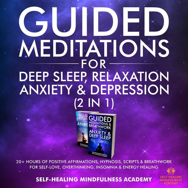 Guided Meditations For Deep Sleep, Relaxation, Anxiety & Depression (2 in 1), Self-healing mindfulness academy