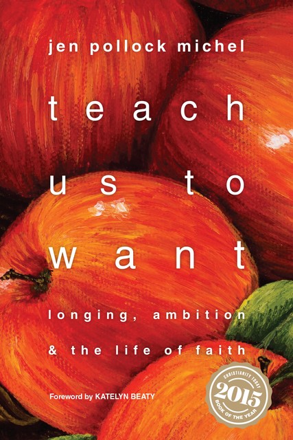 Teach Us to Want, Jen Pollock Michel