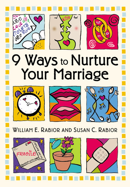 9 Ways To Nurture Your Marriage, William E.Rabior, Susan C.Rabior