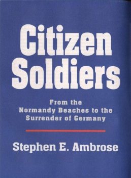 Citizen Soldiers, Stephen Ambrose