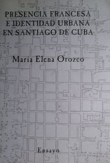 Presencia Francesa E Identidad Urbana En Santiago De Cuba, María Elena Orozco Melgar