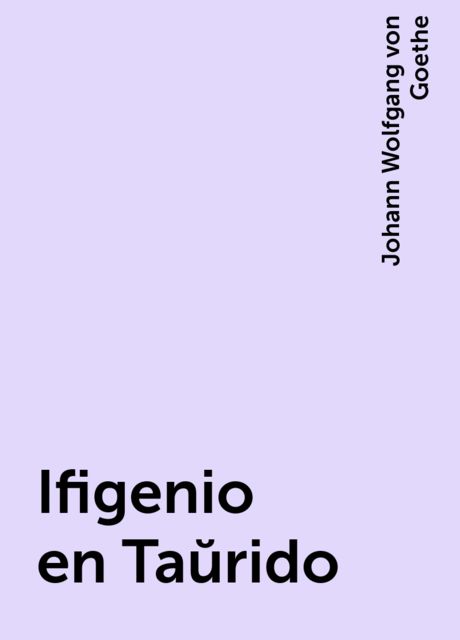 Ifigenio en Taŭrido, Johann Wolfgang von Goethe