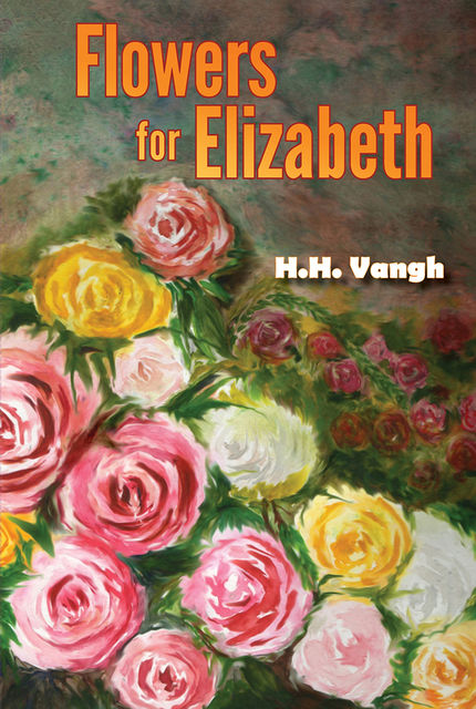 Flowers for Elizabeth, H.H.Vangh