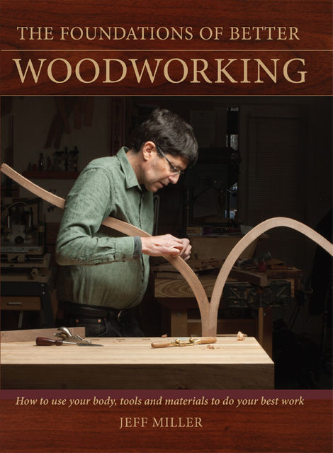 The Foundations of Better Woodworking, Jeff Miller