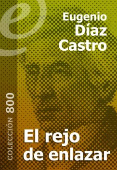 El rejo de enlazar, Eugenio Díaz Castro