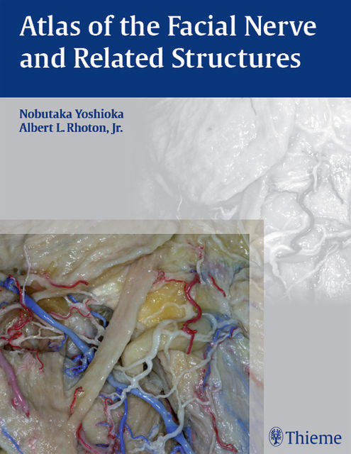 Atlas of the Facial Nerve and Related Structures, Albert L.Rhoton, Nobutaka Yoshioka