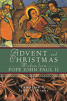 Advent and Christmas Wisdom From Pope John Paul II, John V.Kruse