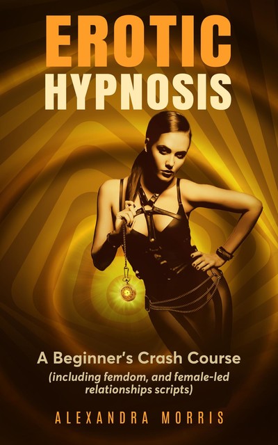 Erotic Hypnosis, Alexandra Morris